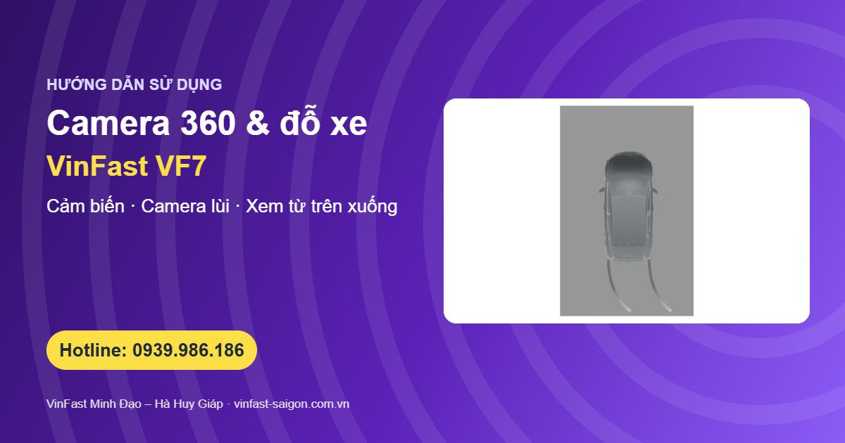 Camera 360 và cảm biến đỗ xe VinFast VF7: chế độ xem từ trên xuống và cách dùng