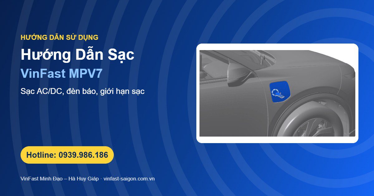 Hướng Dẫn Sạc VinFast MPV7: Sạc AC/DC, Đèn Báo Cổng Sạc & Giới Hạn Sạc