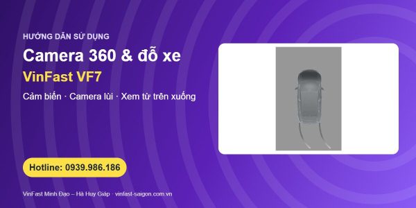 Camera 360 và cảm biến đỗ xe VinFast VF7: chế độ xem từ trên xuống và cách dùng