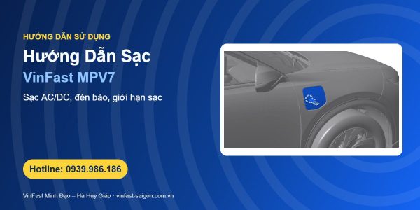 Hướng Dẫn Sạc VinFast MPV7: Sạc AC/DC, Đèn Báo Cổng Sạc & Giới Hạn Sạc